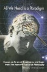 S. Phineas Upham - All We Need Is a Paradigm: Essays on Science, Economics, and Logic from the Harvard Review of Philosophy