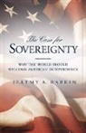 Jeremy A. Rabkin - The Case for Sovereignty: Why the World Should Welcome American Independence