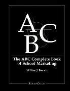 William J Banach, William J. Banach, William Joseph Banach - The ABC Complete Book of School Marketing
