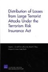 Stephen Carroll, Stephen J Carroll, Stephen J. Carroll, Stephen J. (Professor of Management Carroll, Brian G Chow, Brian G. Chow... - Distribution of Losses from Large Terrorist Attacks Under the Terrorism Risk Insurance ACT (2005)