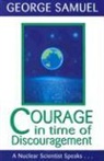 George Samuel - Courage in Time of Discouragement: A Nuclear Scientist Speaks