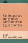 Erick D Langer, Erick D. Langer, Guy P. C. Thomson, Elana Munoz, Elana Muñoz - Contemporary Indigenous Movements in Latin America