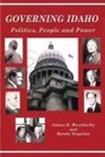 Randy Stapilus, James B. Weatherby - Governing Idaho: Politics, People and Power