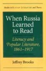 Jeffrey Brooks, Jeffrey Brooks, Caryl Emerson - When Russia Learned to Read: Literacy and Popular Literature, 1861-1917