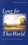 Ronald Wallace - Long for This World: New and Selected Poems