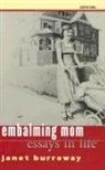 Burroway, Janet Burroway - Embalming Mom: Essays in Life