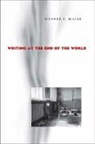 Richard E Miller, Richard E. Miller - Writing at the End of the World