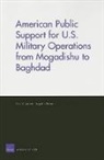 Eric Larson, Eric R. Larson, Bagdan Savych, Bogdan Savych - American Public Support for U.S. Military Operations from Mogadishu to Baghdad