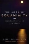 Gerry Shishin Wick, Gerry Shishin Wick - The Book of Equanimity: Illuminating Classic Zen Koans