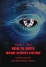 Horace L Gold, Horace L. Gold, Horace Leonard Gold, Horace L Gold - How to Write Great Science Fiction