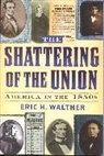 Eric Walther, Eric H Walther, Eric H. Walther, Steven E. Woodworth - The Shattering of the Union