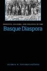 Gloria Totoricaguena, Gloria Pilar Totoricaguena, Gloria Pilar Totoricagüena - Identity, Culture, and Politics in the Basque Diaspora