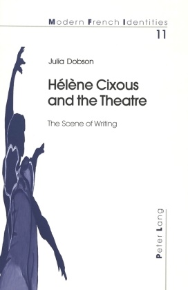 Julia Dobson - Hélène Cixous and the Theatre - The Scene of Writing