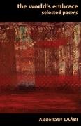 Abdellatif Laabi, Abdellatif Laâbi, Victor Reinking - The World's Embrace: Selected Poems