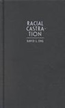 David L. Eng, Eng, David L Eng, David L. Eng - Racial Castration