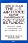 Frank Camm, Edward G. Keating, Edward Geoffrey Keating - How Should the U.S. Air Force Depot Maintenance Activity Group be Funded?