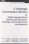 Catherine A. Augustine, Roger Benjamin, Tora K. Bikson, Glenn A. Daley, Susan M. Gates, Tessa Kaganoff... - A Strategic Governance Review for Multi-organizational Systems of Education, Training and Professional Development