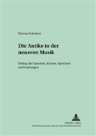Werner Schubert - Die Antike in der neueren Musik