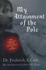 Frederick A Cook, Frederick A. Cook, Frederick Albert Cook - My Attainment of the Pole