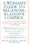 Donna Caruso, E.S. Rovner, Eric S Rovner, Eric S. Rovner, Alan Wein, Alan J Wein... - A Woman's Guide to Regaining Bladder Control