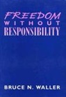B Waller, Bruce N. Waller - Freedom without Responsibility