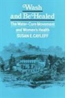 Susan Cayleff, Susan E. Cayleff - Wash and Be Healed: The Water-Cure Movement and Women's Health