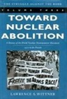 Wittner Lawrence, Wittner, Lawrence Wittner, Lawrence S Wittner, Lawrence S. Wittner - Toward Nuclear Abolition