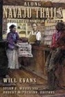 Editor-In-Chief Will Evans, Will Evans, Robert S McPherson, Robert S. McPherson, Susan E Woods, Susan E. Woods - Along Navajo Trails