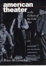 Bruce A. McConachie, Thomas Postlewait - American Theater in the Culture of the Cold War
