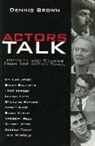 Dennis Brown - Actors Talk: Profiles and Stories from the Acting Trade