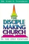 Gary Tangeman, Gary E. Tangeman - The Disciple-Making Church in the 21st Century