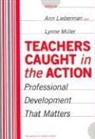Ann Lieberman, Lieberman Ann &amp; Miller Lynne/ Eds, Ann Lieberman, Joseph P Mcdonald, Lynne Miller, Patricia A Wasley... - Teachers Caught in the Action