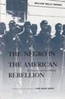 William Wells Brown, John David Smith - The Negro in the American Rebellion: His Heroism and His Fidelity
