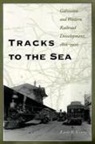 Earle B. Young - Tracks to the Sea: Galveston and Western Railroad Development, 1866-1900