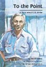 David R. Collins, Amy Johnson - To the Point: A Story about E. B. White
