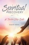 Grant R. Schmarr, Grant Schnarr, Grant R. Schnarr - Spiritual Recovery