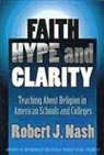 Robert Nash, Robert J. Nash - Faith, Hype, and Clarity: Teaching about Religion in American Schools and Colleges