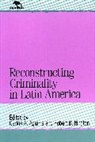 Carlos A. Aguirre, Carlos A. Buffington Aguirre, Aguirre Carlos a, Carlos A Aguirre, Carlos A. Aguirre, Aguirre Carlos A.... - Reconstructing Criminality in Latin America