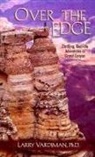 Larry Vardiman - Over the Edge: Thrilling Real-Life Adventures in the Grand Canyon