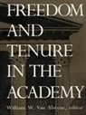 Van Alstyne, William W. Van Alstyne, William W van Alstyne, William W. Van Alstyne, William W. Van Alstyne - Freedom and Tenure in the Academy