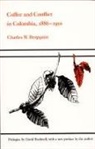 Bergquist, Charles W Bergquist, Charles W. Bergquist, David Bushnell - Coffee and Conflict in Colombia, 1886-1910