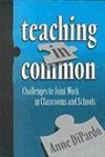 Anne Dipardo - Teaching in Common: Challenges to Joint Work in Classrooms and Schools
