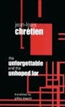 Jean-Louis Chretien - The Unforgettable and the Unhoped for