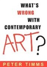 Peter Timms - What's Wrong with Contemporary Art?