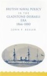 John Beeler, John F Beeler, John F. Beeler, Beeler John - British Naval Policy in the Gladstone-Disraeli Era