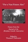 Thomas F. Schwartz, Thomas F. Schwarz, Thomas F. Schwarz - For a Vast Future Also