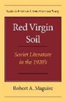 Robert A. Maguire - Red Virgin Soil: Soviet Literature in the 1920's