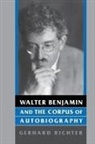 Gerhard Richter - Walter Benjamin and the Corpus of Autobiography