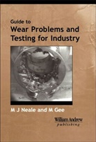M. Gee, Mark Gee, Mark (National Physical Laboratory Gee, M. J. Neale, Michael Neale, Michael (Neale Consulting Engineers Neale - A Guide to Wear Problems and Testing for Industry