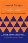 Walter Burkert, Rene Girard, René Girard, Jonathan Z Smith, Jonathan Z. Smith, Robert Hamerton-Kelly... - Violent Origins